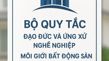 Bộ Quy tắc Đạo đức và Ứng xử nghề nghiệp Môi giới Bất động sản Việt Nam